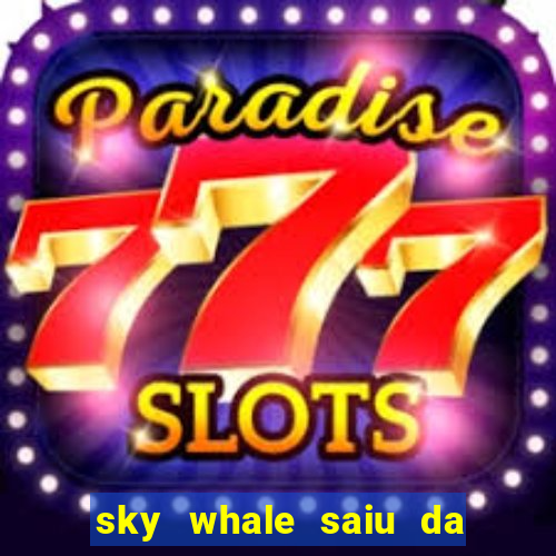 sky whale saiu da play store